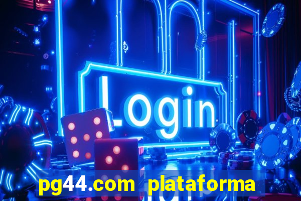 pg44.com plataforma de jogos